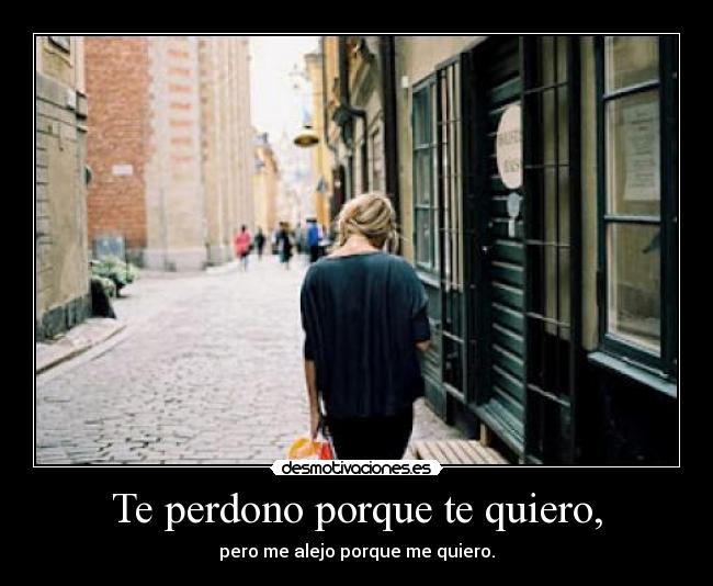 Te perdono porque te quiero, - 