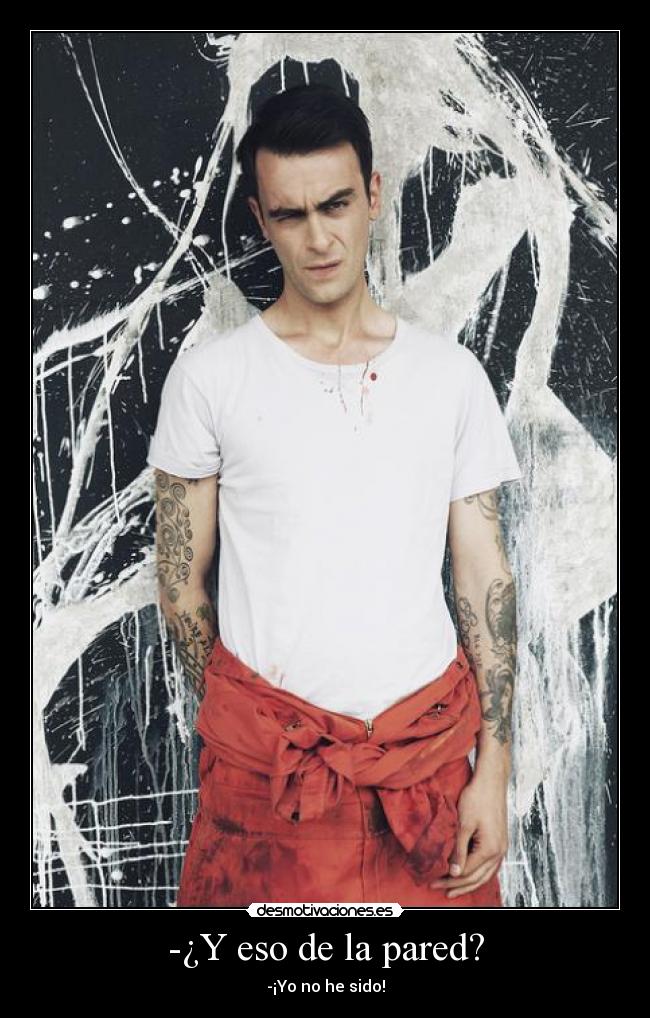-¿Y eso de la pared? - -¡Yo no he sido!