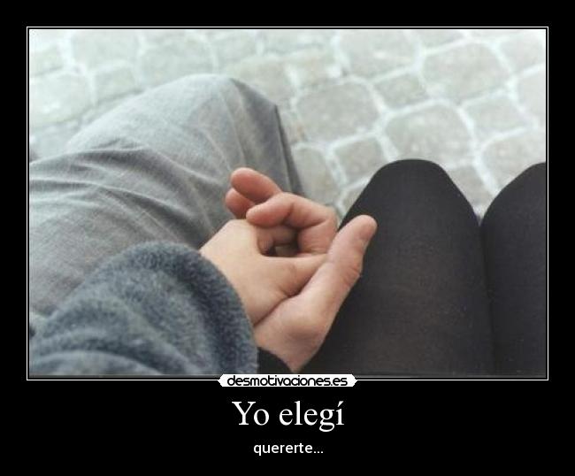 Yo elegí - quererte...