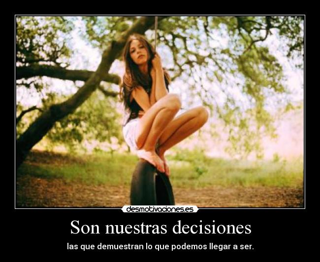 Son nuestras decisiones - las que demuestran lo que podemos llegar a ser.