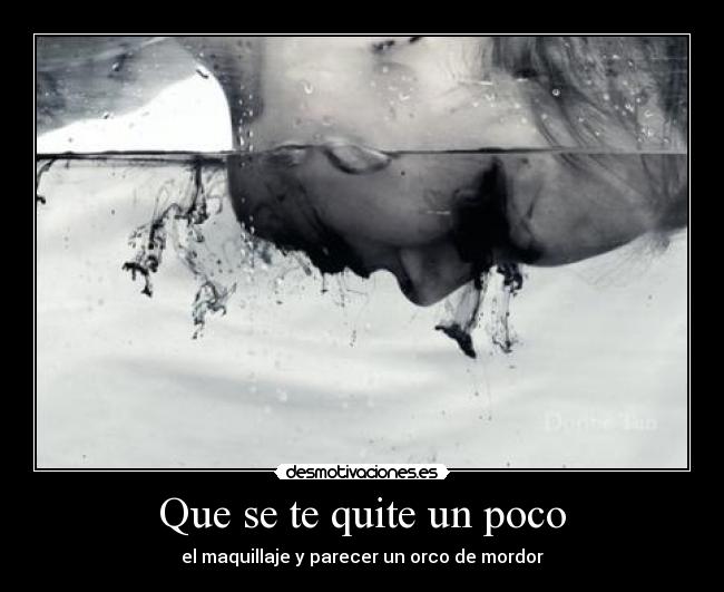Que se te quite un poco - el maquillaje y parecer un orco de mordor