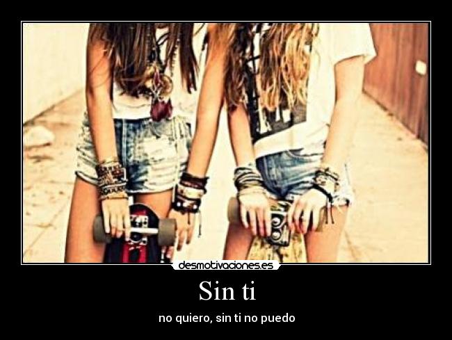 Sin ti - no quiero, sin ti no puedo