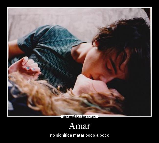 Amar - no significa matar poco a poco