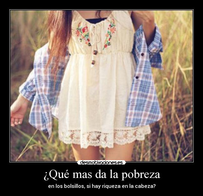 ¿Qué mas da la pobreza - 