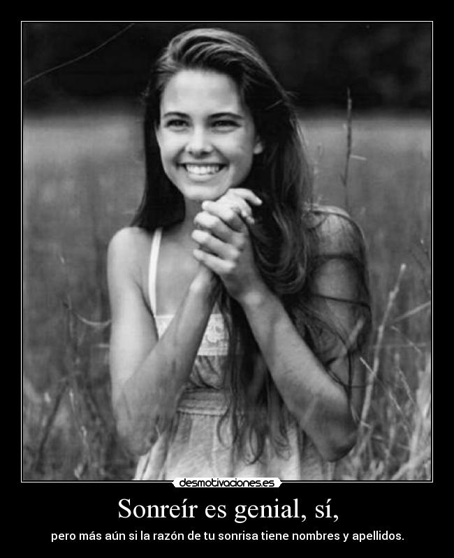 Sonreír es genial, sí, - pero más aún si la razón de tu sonrisa tiene nombres y apellidos.