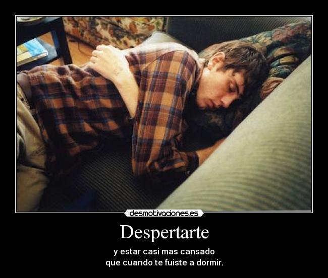 carteles despertarte estar casi mas cansado que cuando fuiste dormir desmotivaciones