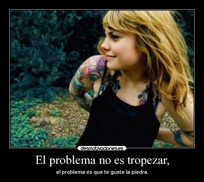 El problema no es tropezar, - 