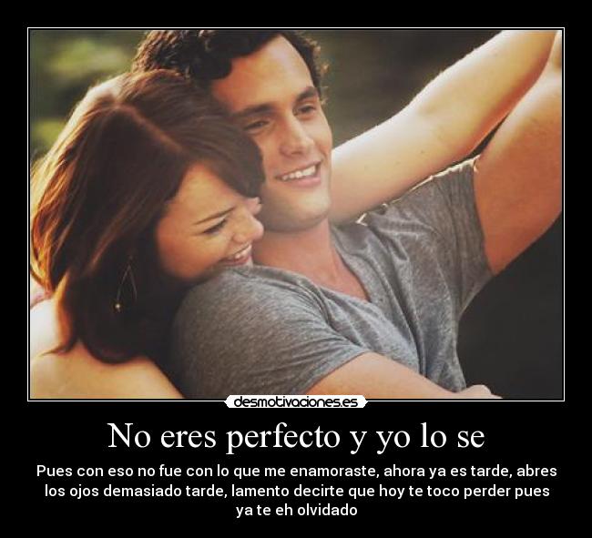 No eres perfecto y yo lo se -