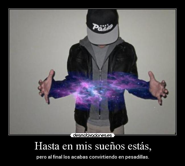 Hasta en mis sueños estás, -