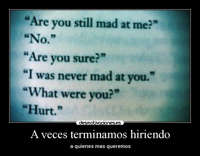 A veces terminamos hiriendo - a quienes mas queremos