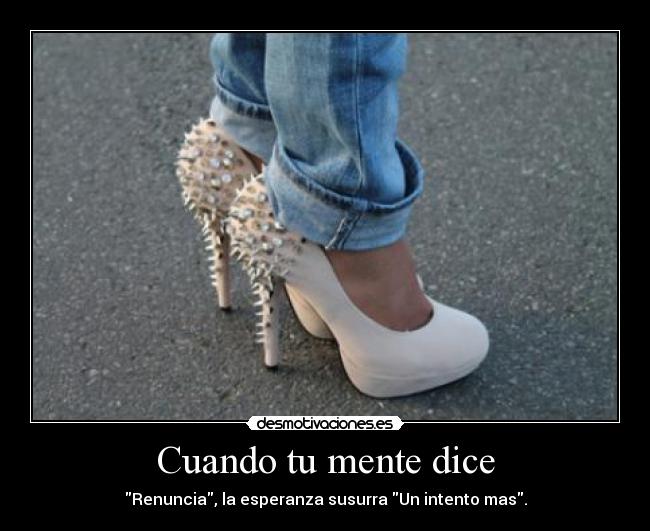 Cuando tu mente dice - Renuncia, la esperanza susurra Un intento mas.