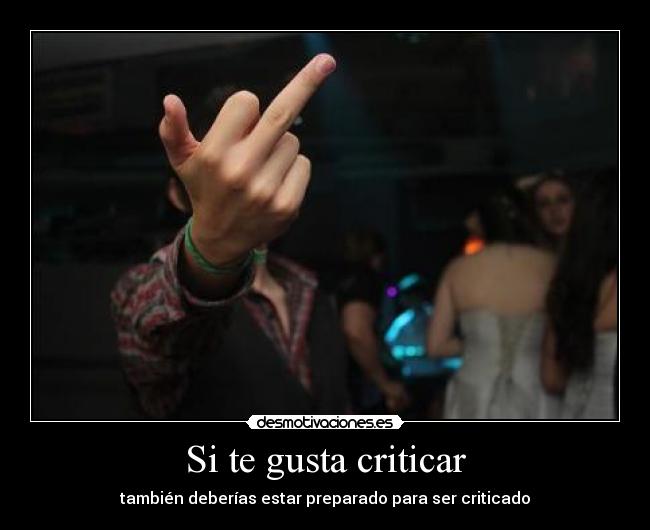 Si te gusta criticar -