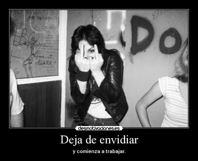 Deja de envidiar - y comienza a trabajar.