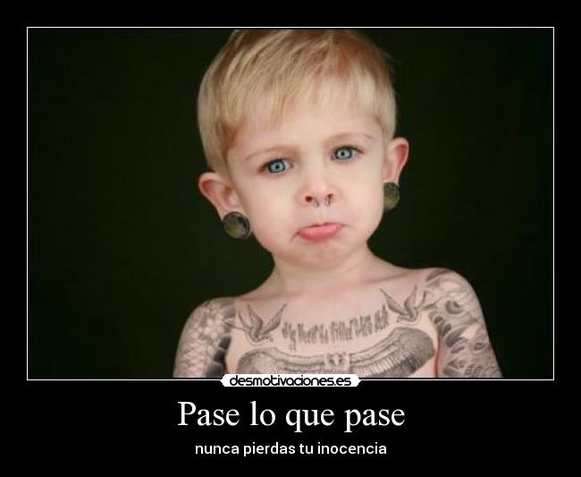 Pase lo que pase - nunca pierdas tu inocencia