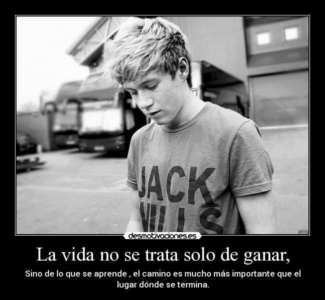 La vida no se trata solo de ganar, - 