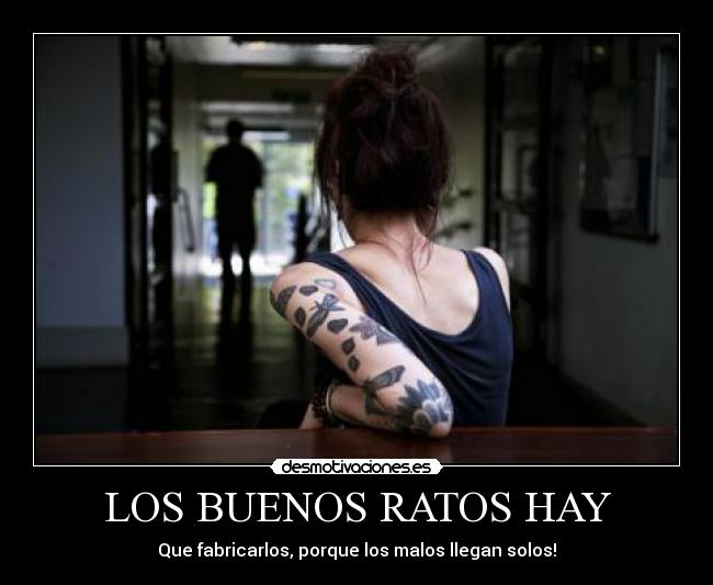 LOS BUENOS RATOS HAY - Que fabricarlos, porque los malos llegan solos!