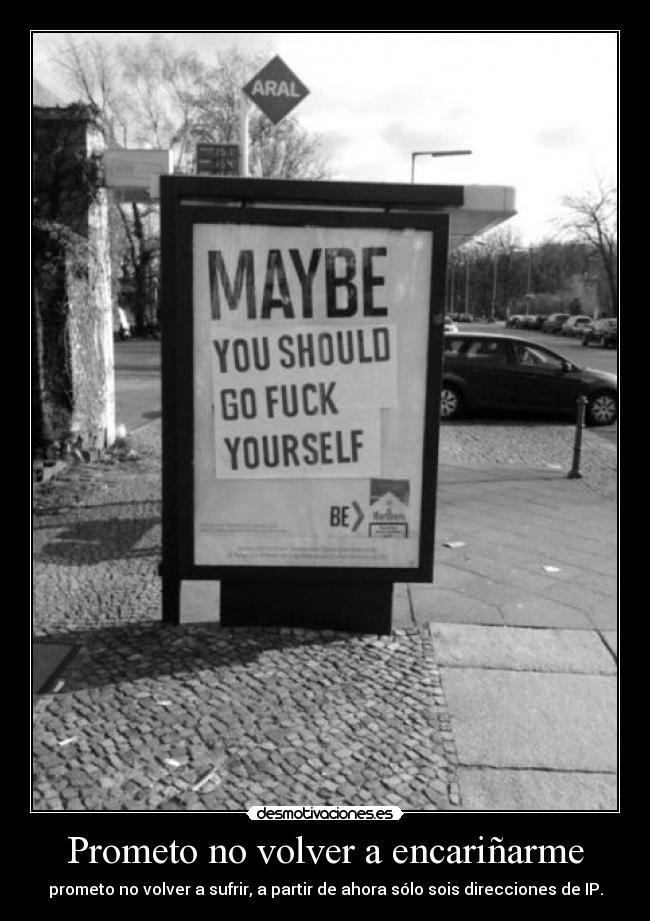 Prometo no volver a encariñarme - prometo no volver a sufrir, a partir de ahora sólo sois direcciones de IP.