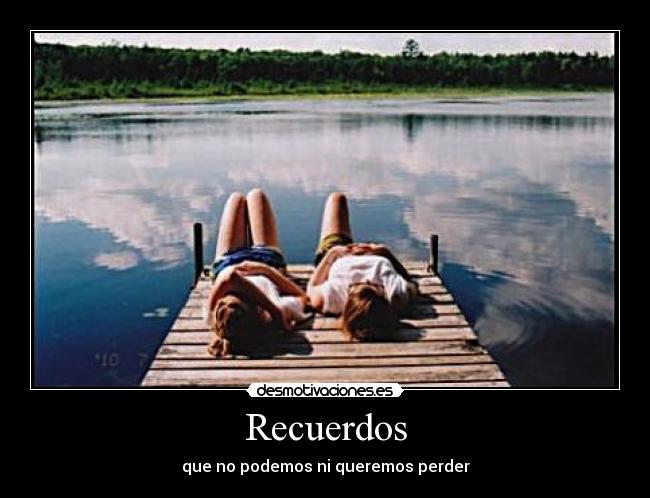 Recuerdos - que no podemos ni queremos perder