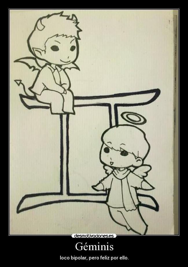 Géminis - loco bipolar, pero feliz por ello.