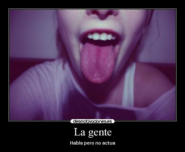 La gente - Habla pero no actua