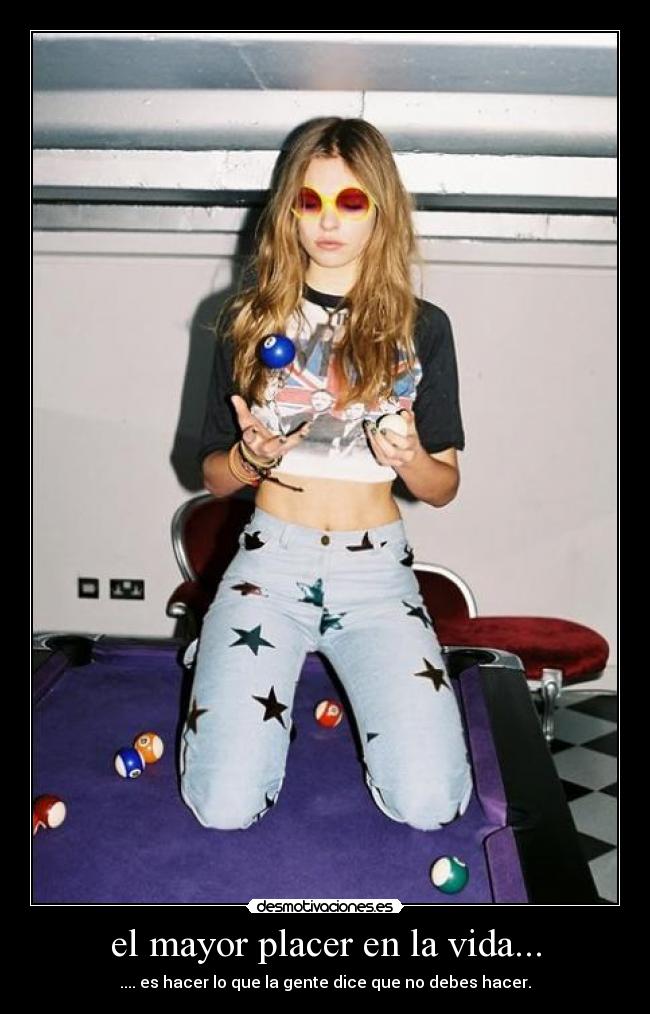 el mayor placer en la vida... - .... es hacer lo que la gente dice que no debes hacer.