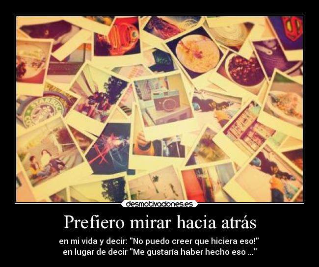 Prefiero mirar hacia atrás -