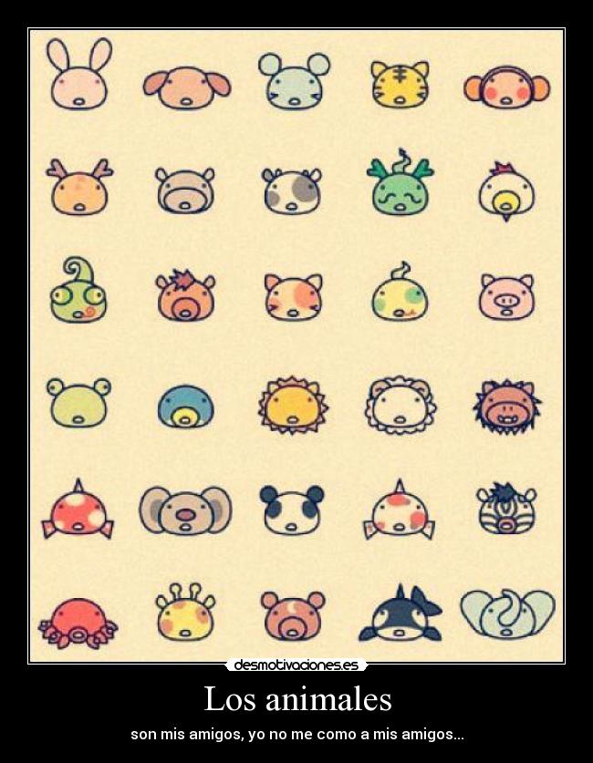 Los animales - son mis amigos, yo no me como a mis amigos...