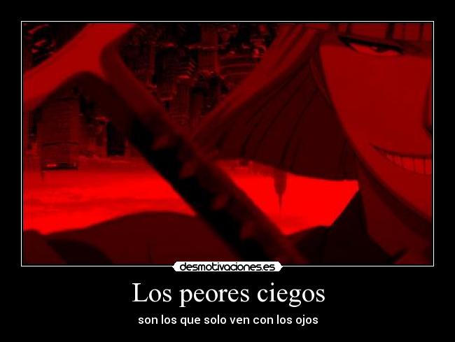 Los peores ciegos - son los que solo ven con los ojos