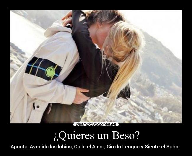 ¿Quieres un Beso? - Apunta: Avenida los labios, Calle el Amor, Gira la Lengua y Siente el Sabor ♥