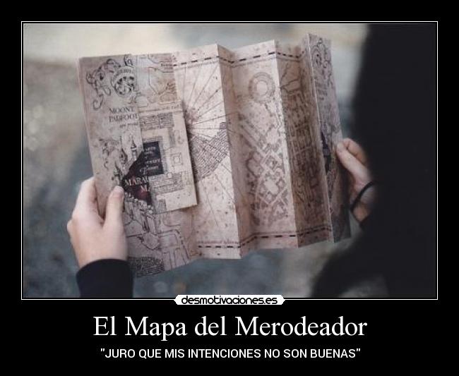 El Mapa del Merodeador - JURO QUE MIS INTENCIONES NO SON BUENAS