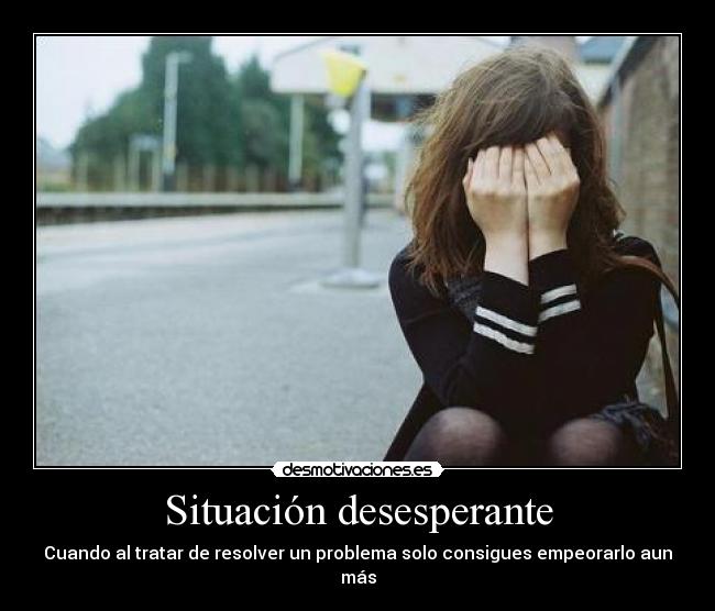 Situación desesperante -