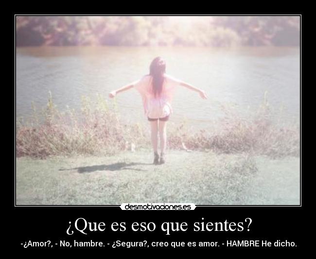¿Que es eso que sientes? -