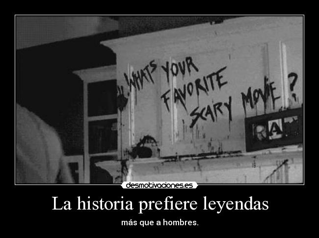 La historia prefiere leyendas - 