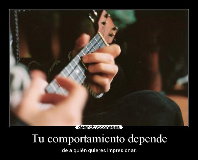 Tu comportamiento depende - de a quién quieres impresionar.