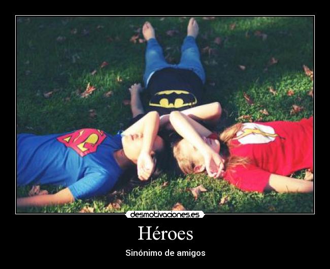 Héroes - Sinónimo de amigos