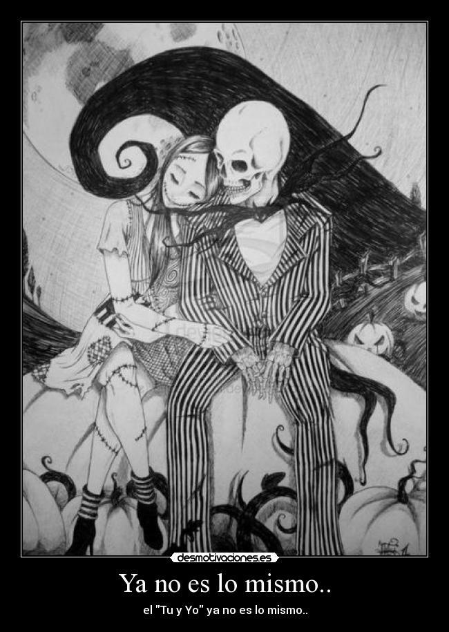 Ya no es lo mismo.. - el Tu y Yo ya no es lo mismo..
