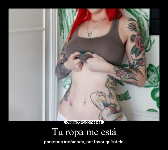 Tu ropa me está -