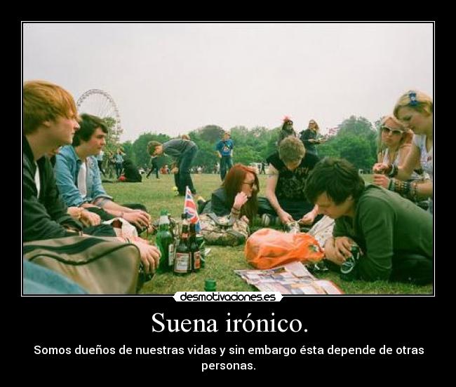 Suena irónico. -