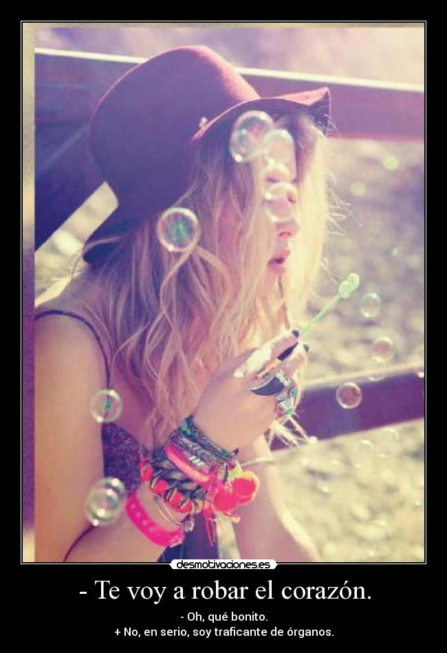 - Te voy a robar el corazón. -
