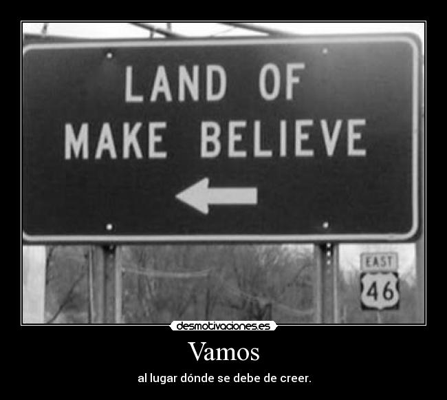 Vamos - al lugar dónde se debe de creer.