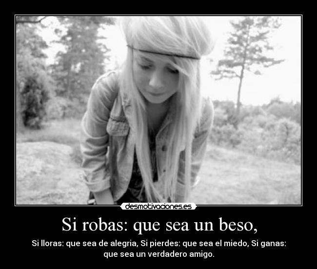 Si robas: que sea un beso, -