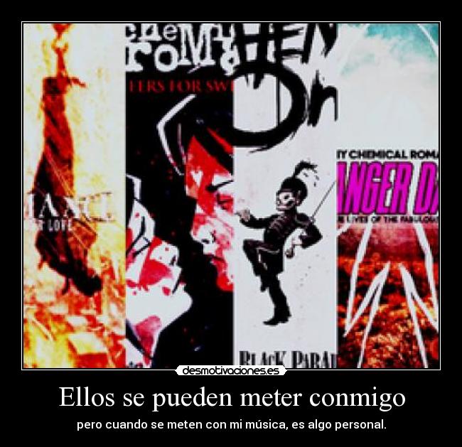 Ellos se pueden meter conmigo - pero cuando se meten con mi música, es algo personal.