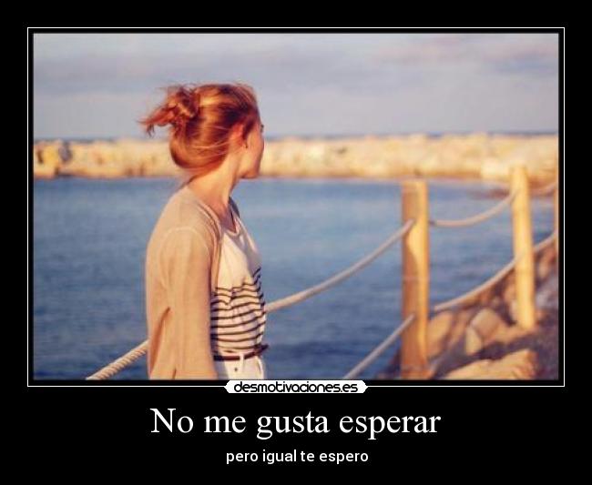 No me gusta esperar -