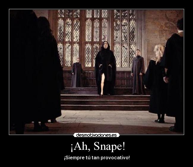 ¡Ah, Snape! -