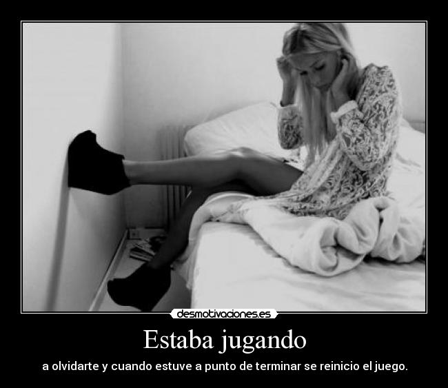 Estaba jugando - a olvidarte y cuando estuve a punto de terminar se reinicio el juego.