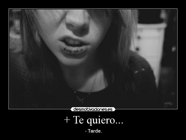 + Te quiero... -