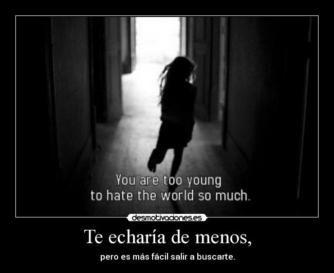 Te echaría de menos, - pero es más fácil salir a buscarte.