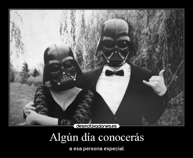 Algún día conocerás - a esa persona especial.