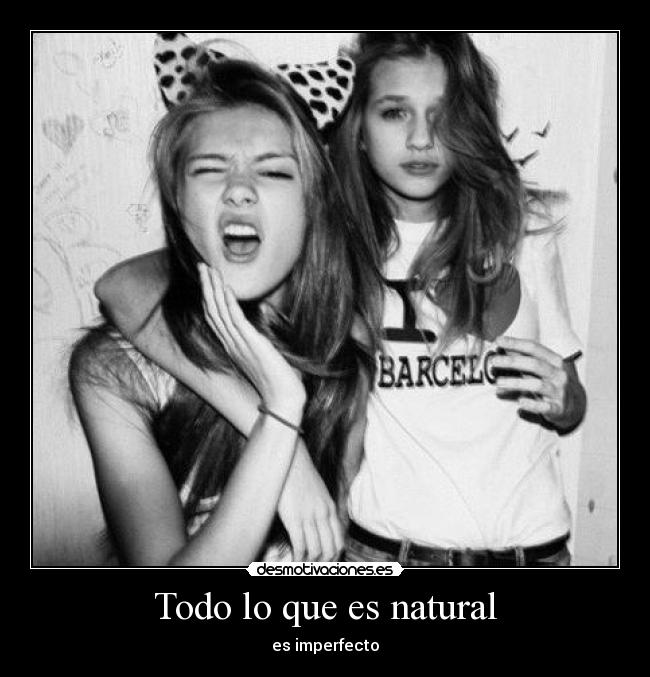 Todo lo que es natural - es imperfecto