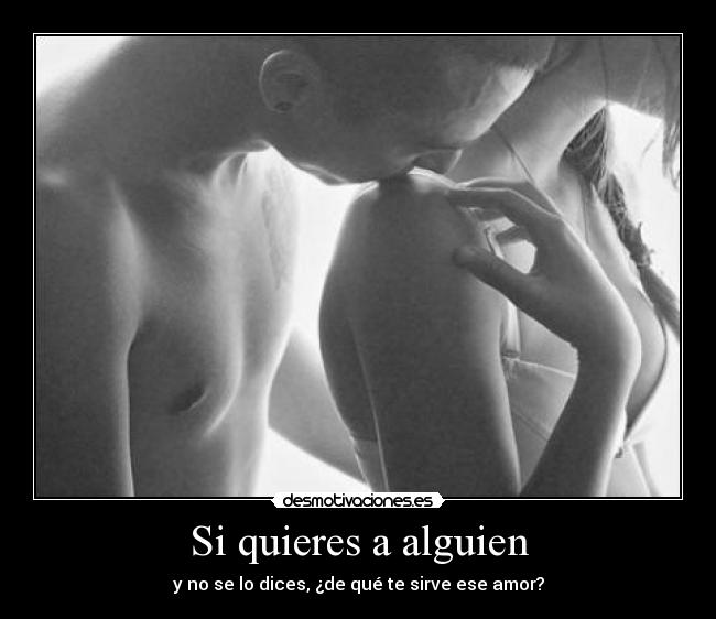 Si quieres a alguien - y no se lo dices, ¿de qué te sirve ese amor?